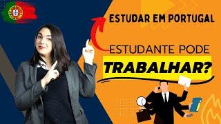 ESTUDANTE PODE TRABALHAR EM PORTUGAL?