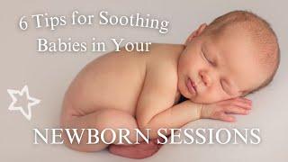 6 TIPS for Soothing Fussy Babies for Successful Newborn Sessions