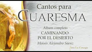 CANTOS DE CUARESMA - TIEMPO DE CUARESMA - ÁLBUM CAMINANDO POR EL DESIERTO