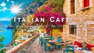 Romance Positano Cafe Ambience  Italian Music - Bossa Nova Music for Good Mood Start the Day