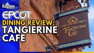 EPCOT Dining Review: Tangierine Cafe in Morocco [2020]