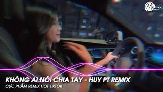 Sai Lầm Lại Tiếp Sai Lầm Remix TikTok - Không Ai Nói Chia Tay (HUY PT REMIX) - Full Set Huy PT Remix