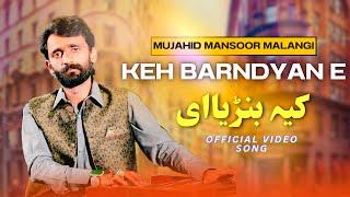 KEH BARNDYAN E | MUJAHID MANSOOR MALANGI | OFFICIAL VIDEO | SONG 2024