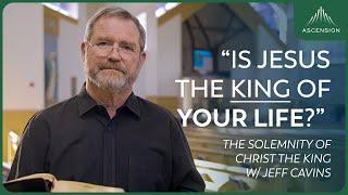 "The Kingship of Jesus" | Jeff Cavins' reflection for the Solemnity of Christ the King