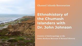 Ethnohistory of the Chumash Islanders with Dr. John Johnson