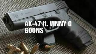 AK-47 ft. VINNY G -GOONS