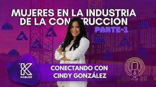 Conectando Ideas Ep. 2 - Mujeres en la Industria de la Construcción - Cindy González - Parte 1