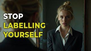 Stop Labelling Yourself | Powerful Inspiration for Successful Living