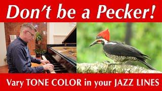 Don't Be a Pecker! - Play JAZZ LINES with more tone COLOR.