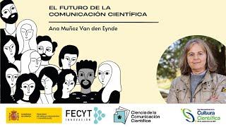 El futuro de la comunicación científica: Ana Muñoz Van den Eynde