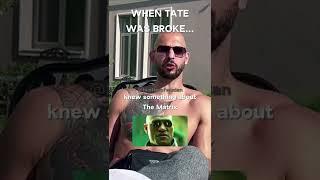 When Tate was broke…