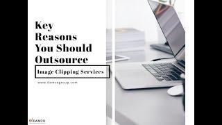 Key Reasons You Should Outsource Image Clipping Services: Damco Solutions