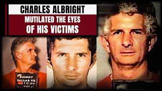 SERIAL KILLERS #3 | CHARLES ALBRIGHT, MUTILATED THE EYES OF HIS VICTIMS