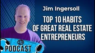 Top 10 Habits of Great Real Estate Entreprenuers w/ Jim Ingersoll