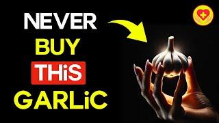 Never Buy This Garlic - It Could Cost You Your Life! 10 Fatal Mistakes