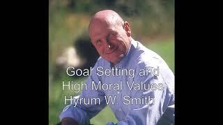 Goal Setting and High Moral Values by Hyrum W Smith