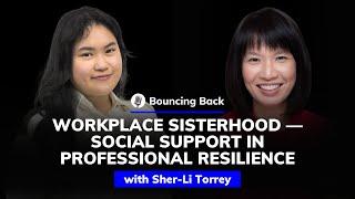 Sher-Li Torrey: Workplace Sisterhood — Social Support in Professional Resilience | Bouncing Back #57