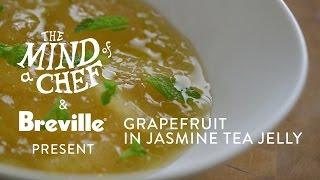 Grapefruit in Jasmine Tea Jelly Recipe from David Kinch Mind of a Chef Powered by Breville