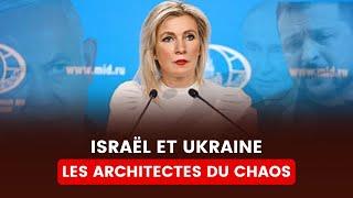 MARIA ZAKHAROVA DÉVOILE : ISRAËL ET UKRAINE, COUPABLES DE CHAOS