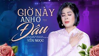 Giờ Này Anh Ở Đâu (Khánh Băng) - Vũ Yến Ngọc | Nhạc Lính Hải Ngoại Mới Nhất