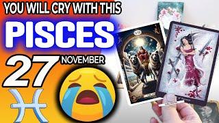 Pisces  YOU WILL CRY WITH THIS  horoscope for today NOVEMBER 27 2024  #Pisces tarot NOVEMBER  27