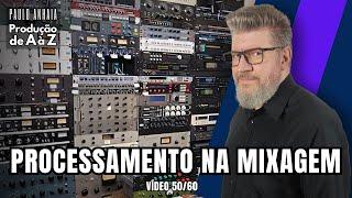 Processamento na Mixagem - Produção de A à Z 50 | Paulo Anhaia