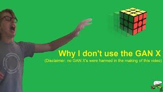 Why I don't use the GAN X