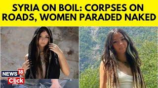 Syria News Today | Corpses On Roads; Women Paraded Naked As Revenge Killings Begin In Syria | N18G