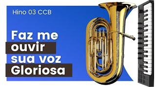 hinos CCB 03 FAZ ME OUVIR TUA VOZ GLORIOSA hinário 5 Baixo Tuba