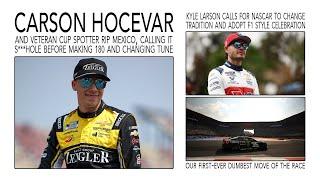 Carson Hocevar Rips Mexico & Makes 180 | Kyle Larson Calls for Changing NASCAR Tradition to F1 Style