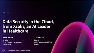 AWS re:Invent 2024 - Data security in the cloud, from Xsolis, an AI leader in healthcare (SEC224)