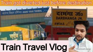 Train Travel Vlog || Anand Vihar Terminal-Darbhanga Junction ||Train got diverted before destination