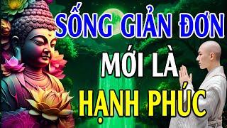 Hãy Sống Một Cuộc Sống Đơn Giản Mới Là Hạnh Phúc l PHẬT DẠY RẤT HAY Nên Nghe Mỗi Ngày