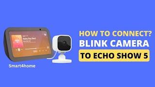 How to Connect a Blink Camera to Echo Show 5? [ How to connect echo show 5 to blink doorbell? ]