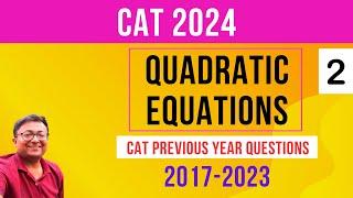 Quadratic Equations 2 |CAT PYQs 2017-23 || Equations | CAT 2024 || Algebra | Quantitative Aptitude