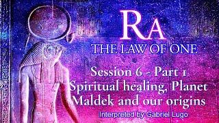 THE LAW OF ONE  SESSION 6 - PART 1 | Are you from Maldek? Spiritual healing and soul origins