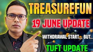 19 June 2025//Treasure Fun New Update Today//Withdrawal start Update//TUFT Update Latest News.