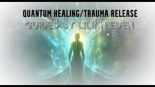 Quantum Healing and Trauma Release with Lilian Eden #guidedmeditation #quantumhealing