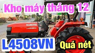 Kho máy tháng 12 | Siêu cợp Kubota L4508VN còn quá đẹp | Chuẩn zjn từng chi tiết | Ship toàn quốc