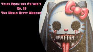 Tales From the Cr'wip't -- Ep #12: Some Fun Facts, an Urban Legend, & The Hello Kitty Murder