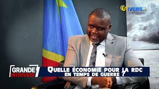 GRANDE INTERVIEW   QUELLE ECONOMIE POUR LA RDC EN TEMPS DE GUERRE ?