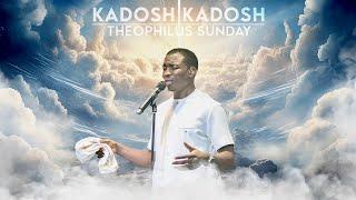 KADOSH KADOSH || INTERCESSORY WORSHIP || Theophilus Sunday