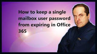 How to keep a single mailbox user password from expiring in Microsoft 365