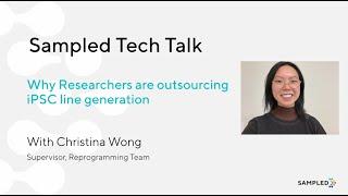 Sampled Tech Talk #7 | Christina Wong on iPSC cell line generation