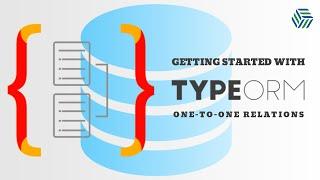 Getting Started with TypeORM | One to One Relations