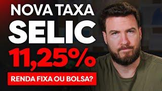 URGENTE: TAXA SELIC EM 11,25% | RENDA FIXA OU BOLSA?