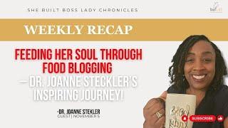 Feeding her soul through Food Blogging, Weekly Recap with Dr. Joanne