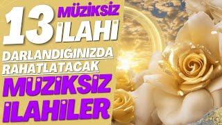 13 MÜZİKSİZ İLAHİ | DARLANDIĞINIZDA RAHATLATACAK MÜZİKSİZ İLAHİLER