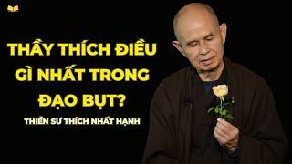 Thầy Thích điều gì Nhất trong Đạo Bụt | Thích Nhất Hạnh