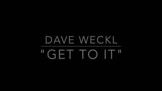 DAVE WECKL — GET TO IT